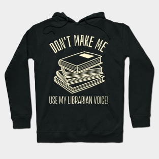 don't make me use my librarian voice Hoodie